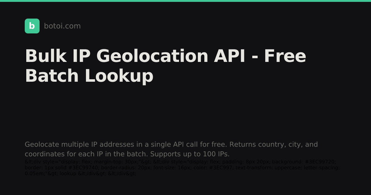 Bulk IP Geolocation API - Free Batch Lookup | Botoi